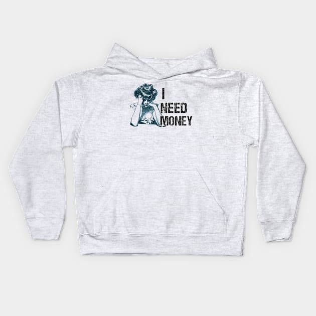 I NEED MONEY VINTAGE Kids Hoodie by THESHOPmyshp